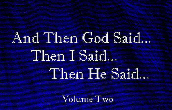 And Then God Said…Then I Said…Then He Said… Volume Two